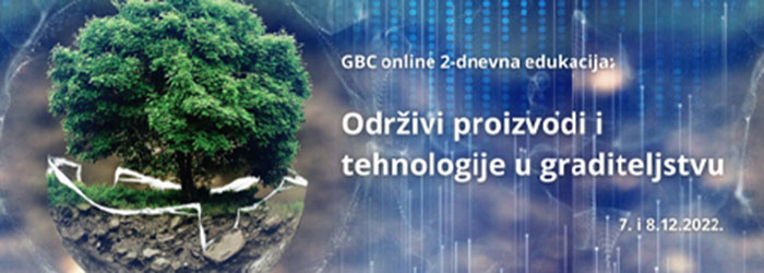 GBC online edukacija: Održivi proizvodi i tehnologije u graditeljstvu, 7. i 8.12.2022.