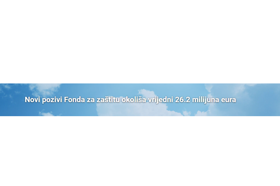 Novi pozivi Fonda za zaštitu okoliša vrijedni 26.2 milijuna eura