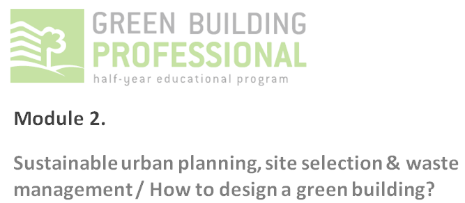GBPRO 2017 : Sustainable urban planning, site selection & waste management / How to design a green building?