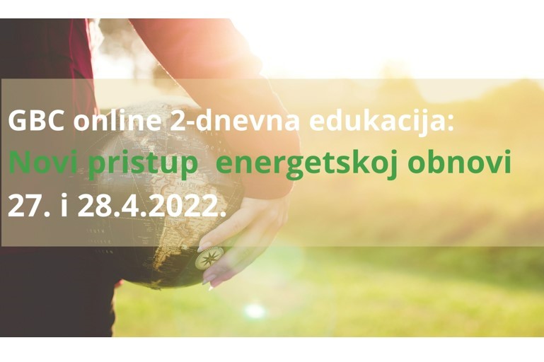 GBC online edukacija: NOVI PRISTUP ENERGETSKOJ OBNOVI , 27. I 28.4 2022. – PRIJAVITE SE