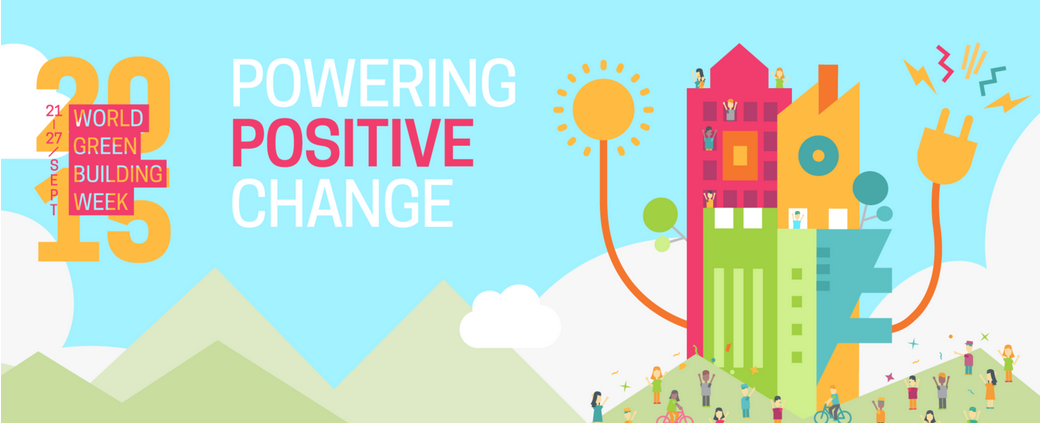 WORLD GREEN BUILDING WEEK – Powering Positive Change 21 – 27 September 2015
